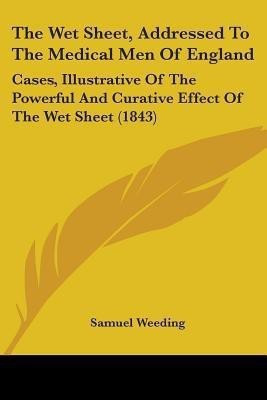 The Wet Sheet, Addressed To The Medical Men Of England(English, Paperback, Weeding Samuel)