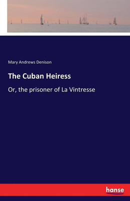 The Cuban Heiress(English, Paperback, Denison Mary Andrews)
