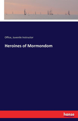 Heroines of Mormondom(English, Paperback, Juvenile Instructor Office)