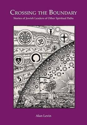 CROSSING THE BOUNDARY Stories of Jewish Leaders of Other Spiritual Paths(English, Paperback, Levin Alan)