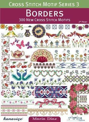 Borders: 300 New Cross Stitch Motifs(English, Paperback, Diaz Maria)