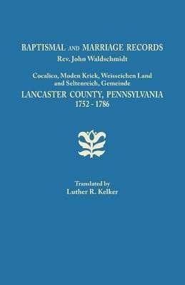 Baptismal and Marriage Records, REV. John Waldschmidt, Cocalico, Moden Krick, Weisseichen Land and Seltenreich, Gemeinde. Lancaster County, Pennsylvan(English, Paperback, unknown)