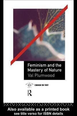 Feminism and the Mastery of Nature(English, Electronic book text, Plumwood Val)