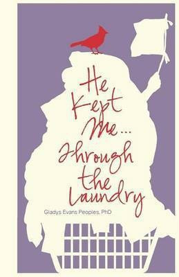 He Kept Me...Through the Laundry(English, Paperback, Peoples Gladys Evans PhD)