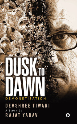 Dusk to Dawn  - Demonetisation(English, Paperback, Yadav Rajat)