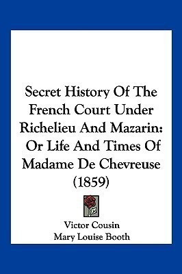 Secret History Of The French Court Under Richelieu And Mazarin(English, Paperback, Cousin Victor)