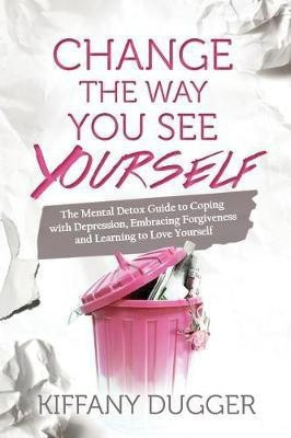 Change the Way You See Yourself(English, Paperback, Dugger Kiffany)