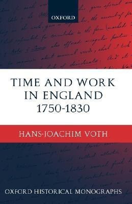 Time and Work in England 1750-1830(English, Hardcover, Voth Hans-Joachim)