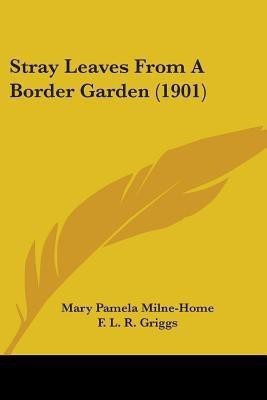 Stray Leaves From A Border Garden (1901)(English, Paperback, Milne-Home Mary Pamela)