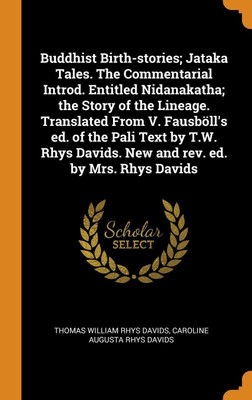 Buddhist Birth-Stories; Jataka Tales. the Commentarial Introd. Entitled Nidanakatha; The Story of...