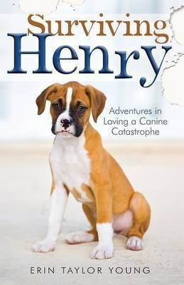 Surviving Henry - Adventures in Loving a Canine Catastrophe(English, Paperback, Young Erin Taylor)
