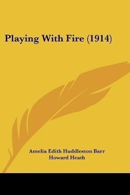 Playing With Fire (1914)(English, Paperback, Barr Amelia Edith Huddleston)