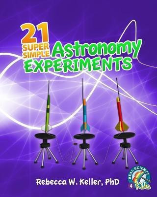 21 Super Simple Astronomy Experiments(English, Paperback, Keller Rebecca W PH D)