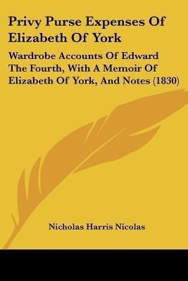 Privy Purse Expenses Of Elizabeth Of York(English, Paperback, Nicolas Nicholas Harris Sir)