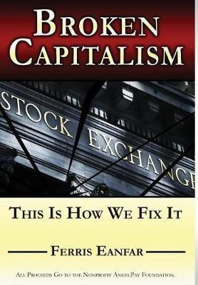 Broken Capitalism(English, Hardcover, Eanfar Ferris)