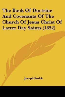 The Book Of Doctrine And Covenants Of The Church Of Jesus Christ Of Latter Day Saints (1852)(English, Paperback, Smith Joseph Dr)