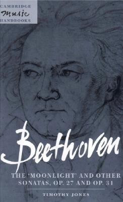 Beethoven: The 'Moonlight' and other Sonatas, Op. 27 and Op. 31(English, Hardcover, Jones Timothy)