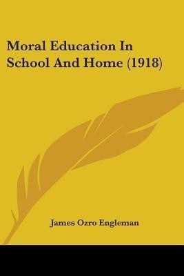 Moral Education In School And Home (1918)(English, Paperback, Engleman James Ozro)
