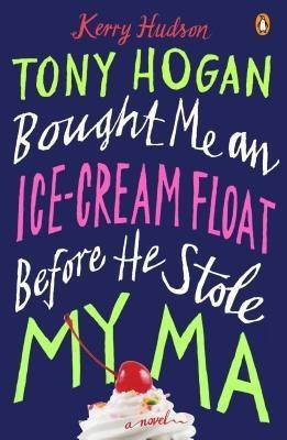 Tony Hogan Bought Me an Ice-Cream Float Before He Stole My Ma(English, Paperback, Hudson Kerry)