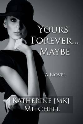 Yours Forever . . . Maybe(English, Paperback, Mitchell Katherine Mk)