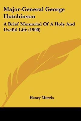Major-General George Hutchinson(English, Paperback, Morris Henry PH D)
