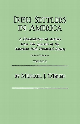 Irish Settlers in America. a Consolidation of Articles from the Journal of the American Irish Historical Society. in Two Volumes. Volume II(English, Paperback, O'Brien Michael J Professor) Irish Settlers in America. a Consolidation of Articles from the Journal of the American Irish Historical Society. in Two Volumes. Volume II(English, Paperback, O'Brien Michael J Professor)