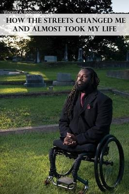 How the Streets Changed Me and Almost Took My Life(English, Paperback, Robinson Vincent A)