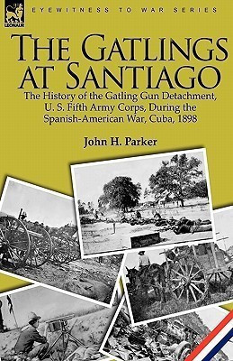 The Gatlings at Santiago(English, Paperback, Parker John H)