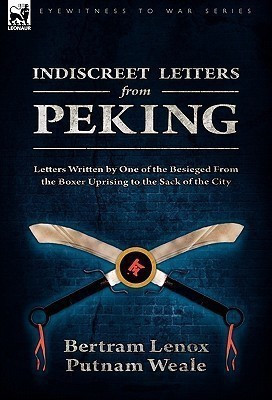 Indiscreet Letters From Peking(English, Hardcover, Weale Bertram Lenox Putnam)