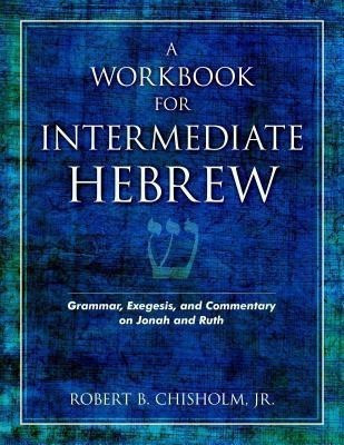 A Workbook for Intermediate Hebrew - Grammar, Exegesis, and Commentary on Jonah and Ruth(English, Paperback, Chisholm Robert B.)