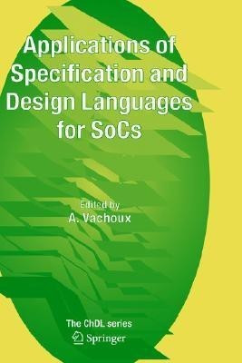 Applications of Specification and Design Languages for SoCs  - Selected Papers from Fdl 2005(English, Hardcover, unknown)