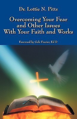 Overcoming Your Fear and Other Issues with Your Faith and Works(English, Paperback, Pitts Lottie N Dr)