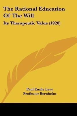 The Rational Education Of The Will(English, Paperback, Levy Paul Emile)