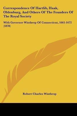 Correspondence Of Hartlib, Haak, Oldenburg, And Others Of The Founders Of The Royal Society(English, Paperback, unknown)