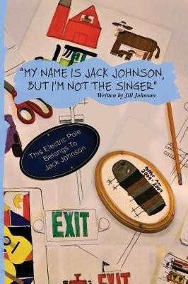 My Name Is Jack Johnson, But I'm Not the Singer(English, Paperback, Johnson Jill)