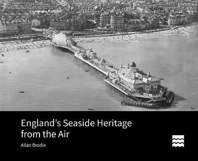 England's Seaside Heritage from the Air(English, Hardcover, Brodie Allan)