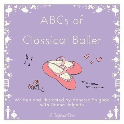 ABCs of Classical Ballet(English, Paperback, Salgado Vanessa)