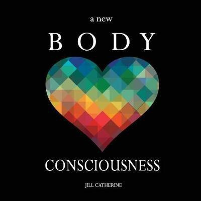 A New Body Consciousness(English, Paperback, Catherine Jill)