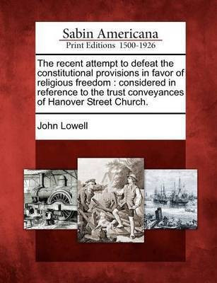 The Recent Attempt to Defeat the Constitutional Provisions in Favor of Religious Freedom(English, Paperback, Lowell John)
