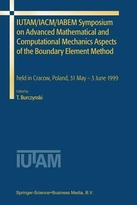 IUTAM/IACM/IABEM Symposium on Advanced Mathematical and Computational Mechanics Aspects of the Boundary Element Method(English, Paperback, unknown)