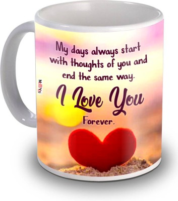 ME&YOU My Days Always Start With Thoughts Of You And End the Same Way Quoted Printed Ceramic Coffee, Valentine Gift, Birthday Gift, Anniversary Gift Ceramic Coffee Mug(325 ml)