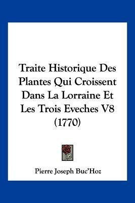 Traite Historique Des Plantes Qui Croissent Dans La Lorraine Et Les Trois Eveches V8 (1770)(French, Paperback, Buc'hoz Pierre Joseph)