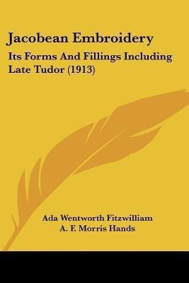 Jacobean Embroidery(English, Paperback, Fitzwilliam Ada Wentworth)
