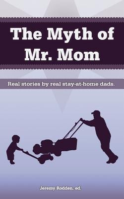 The Myth of Mr. Mom(English, Paperback, Rodden Jeremy)