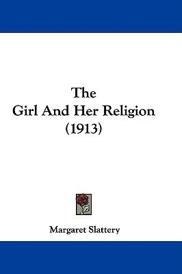 The Girl And Her Religion (1913)(English, Paperback, Slattery Margaret)