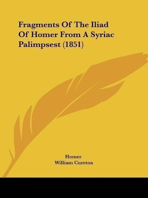 Fragments of the Iliad of Homer from a Syriac Palimpsest (1851)(English, Paperback, Homer)