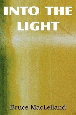 Into The Light(English, Paperback, Maclelland Bruce)