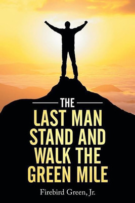 The Last Man Stand and Walk the Green Mile(English, Paperback, Green Firebird Jr)