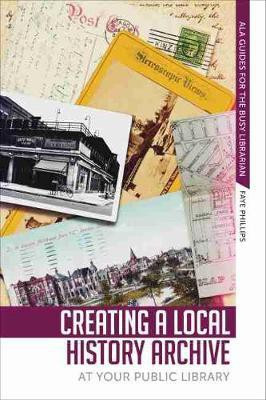 Creating a Local History Archive at Your Public Library(English, Paperback, Phillips Faye)
