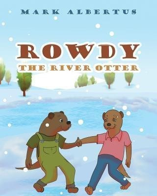 Rowdy the River Otter(English, Paperback, Albertus Mark)